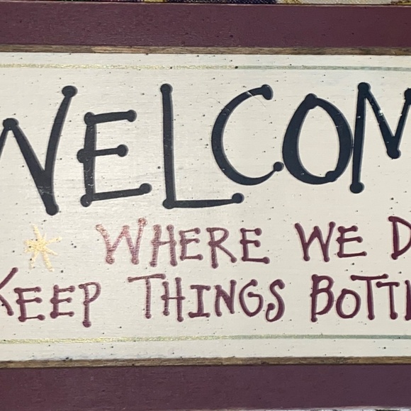 WELCOME Where We Don't Keep Things Bottled Up Wood Sign-5 ½" X 12" Hand Painted - Picture 3 of 3